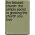 The Blessed Church: The Simple Secret to Growing the Church You Love