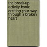 The Break-Up Activity Book: Crafting Your Way Through a Broken Heart door Lynn Chang