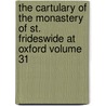 The Cartulary of the Monastery of St. Frideswide at Oxford Volume 31 by Spencer Robert wigram