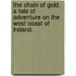 The Chain of Gold. A tale of adventure on the West Coast of Ireland.