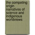 The Competing Origin Narratives of Science and Indigenous Worldviews