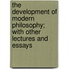 The Development of Modern Philosophy; With Other Lectures and Essays door Robert Adamson