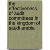 The Effectiveness of Audit Committees in the Kingdom of Saudi Arabia by Ehsan Al-Moataz