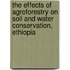 The Effects of Agroforestry on Soil and Water Conservation, Ethiopia