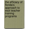 The Efficacy Of Florida's Approach To Esol Teacher Training Programs door Jr. Simmons