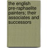 The English Pre-Raphaelite Painters; Their Associates and Successors door Percy H. Bate