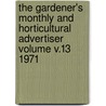 The Gardener's Monthly and Horticultural Advertiser Volume V.13 1971 door Onbekend