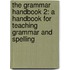 The Grammar Handbook 2: A Handbook for Teaching Grammar and Spelling