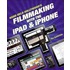 The Hand Held Hollywood Guide to Filmmaking with the iPad and iPhone