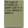 The Harp of Innisfail. [A poem.] By D. S. L. [i.e. Denys S. Lawlor.] by D.S.L.