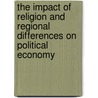 The Impact of Religion and Regional Differences on Political Economy door Irwanda Wisnu Wardhana