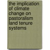 The Implication of Climate Change on Pastoralism Land Tenure Systems door Ibrahim Adan