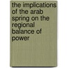 The Implications of the Arab Spring on the Regional Balance of Power door Renáta Janka Tóth