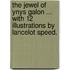 The Jewel of Ynys Galon ... With 12 illustrations by Lancelot Speed.
