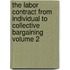 The Labor Contract from Individual to Collective Bargaining Volume 2