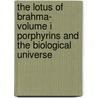 The Lotus of Brahma- Volume I Porphyrins and the Biological Universe by Parameswara Achutha Kurup