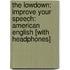 The Lowdown: Improve Your Speech: American English [With Headphones]