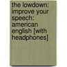 The Lowdown: Improve Your Speech: American English [With Headphones] by Mark Caven