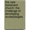 The New Testament Church: The Challenge of Developing Ecclesiologies door John P. Harrison