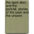 The Open Door, and the Portrait. Stories of the Seen and the Unseen.