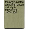 The Origins of the African-American Civil Rights Movement, 1865-1956 door East China Normal University