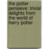 The Potter Pensieve: Trivial Delights From The World Of Harry Potter by Lewis Constable