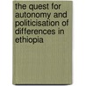 The Quest for Autonomy and Politicisation of Differences in Ethiopia door Yacob Cheka Hidoto