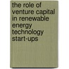 The Role of Venture Capital in Renewable Energy Technology Start-ups by Tryfosa Joling