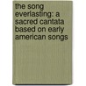 The Song Everlasting: A Sacred Cantata Based On Early American Songs by Joseph Martin
