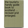 The Tourist's Handy Guide Book to Scotland ... Revised and enlarged. door Onbekend