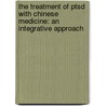 The Treatment of Ptsd with Chinese Medicine: An Integrative Approach door Joe Chang
