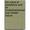 The Value of Resistance and its Multidimensional and Holistic Nature by Ph.D. Tsadeek