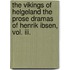 The Vikings Of Helgeland The Prose Dramas Of Henrik Ibsen, Vol. Iii.