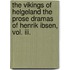 The Vikings Of Helgeland The Prose Dramas Of Henrik Ibsen, Vol. Iii.