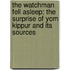 The Watchman Fell Asleep: The Surprise of Yom Kippur and Its Sources