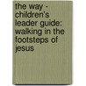 The Way - Children's Leader Guide: Walking in the Footsteps of Jesus by Adam Hamilton