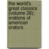 The World's Great Classics (Volume 26); Orations Of American Orators