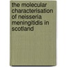 The molecular characterisation of Neisseria meningitidis in Scotland by Mathew Diggle