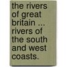 The rivers of Great Britain ... Rivers of the south and west coasts. by Unknown