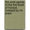 The sixth Epistle of the first book of Horace, imitated by Mr. Pope. door Horace.