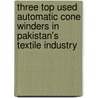 Three Top used Automatic Cone Winders in Pakistan's Textile Industry door Muhammad Adnan