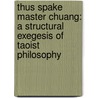 Thus Spake Master Chuang: A Structural Exegesis of Taoist Philosophy door Stephen Lukashevich