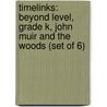 Timelinks: Beyond Level, Grade K, John Muir and the Woods (Set of 6) by MacMillan/McGraw-Hill