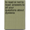 To Read or Not to Read: Answers to All Your Questions about Dyslexia by Daphne M. Hurford