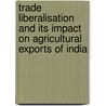 Trade Liberalisation and its impact on Agricultural exports of India by Surath Nayak