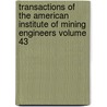 Transactions of the American Institute of Mining Engineers Volume 43 by American Institute of Mining Engineers