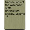 Transactions of the Wisconsin State Horticultural Society, Volume 17 door Society Wisconsin State