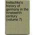 Treitschke's History of Germany in the Nineteenth Century (Volume 7)