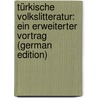 Türkische Volkslitteratur: Ein Erweiterter Vortrag (German Edition) door Jacob Georg