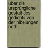 Uber Die Ursprüngliche Gestalt Des Gedichts Von Der Nibelungen Noth door Karl Lachmann